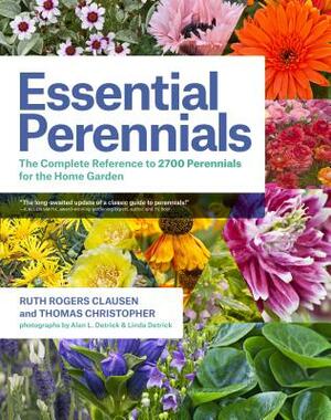 Essential Perennials: The Complete Reference to 2700 Perennials for the Home Garden by Ruth Rogers Clausen, Thomas Christopher