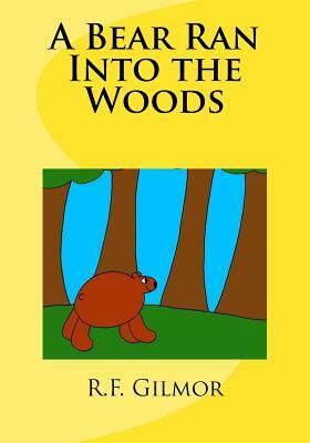 A Bear Ran Into the Woods by R. F. Gilmor