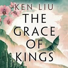 The Grace of Kings by Ken Liu