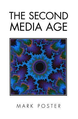 The Second Media Age by Mark Poster
