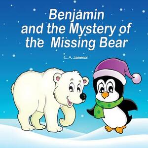 Benjamin and the Mystery of the Missing Bear by C. a. Jameson