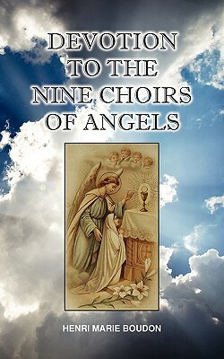 Devotion to the Nine Choirs of Holy Angels by Henri-Marie Boudon