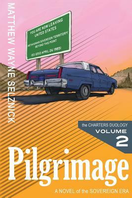 Pilgrimage: A Novel of the Sovereign Era by Matthew Wayne Selznick