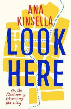 Look Here: On the Pleasures of Observing the City by Ana Kinsella