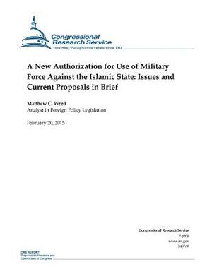 A New Authorization for Use of Military Force Against the Islamic State: Issues and Current Proposals in Brief by Congressional Research Service