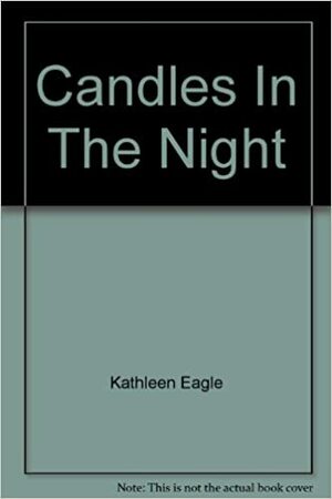 Candles In The Night by Kathleen Eagle