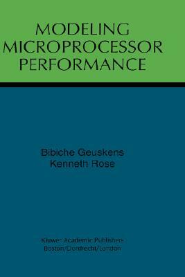 Modeling Microprocessor Performance by Kenneth Rose, Bibiche Geuskens