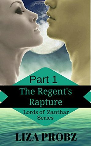 The Regent's Rapture, Part 1 by Liza Probz