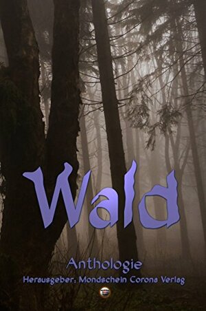 Wald: Anthologie by Iver Niklas Schwarz