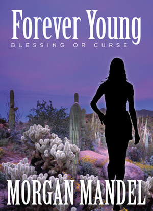 Forever Young: Blessing or Curse by Morgan Mandel