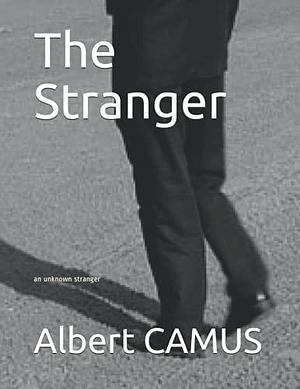 The Stranger: an unknown stranger by Albert Camus, Albert Camus