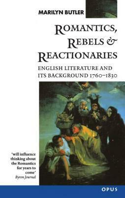 Romantics, Rebels and Reactionaries: English Literature and Its Background, 1760-1830 by Marilyn Butler