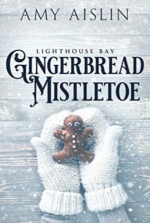 Gingerbread and Mistletoe by Amy Aislin