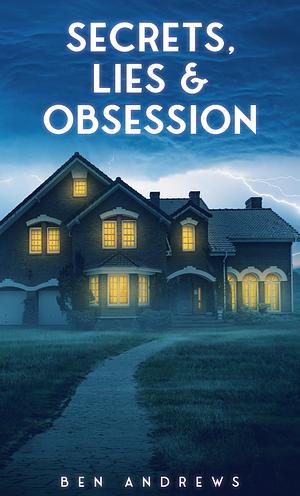 Secrets, Lies & Obsession by Ben Andrews