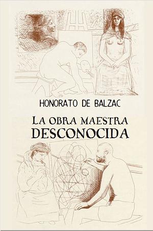 LA Obra Maestra Desconocida / The Unknown Masterpiece by Honoré de Balzac