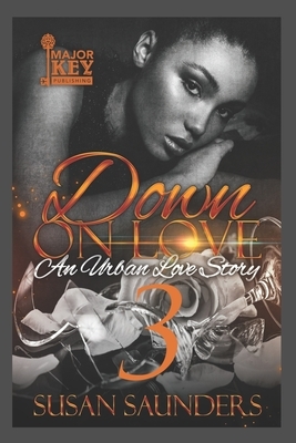 Down On Love 3: An Urban Love Story by Susan Saunders