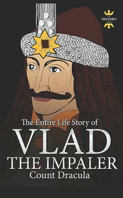 Vlad the Impaler: Dracula and Vampirism. The Entire Life Story by The History Hour