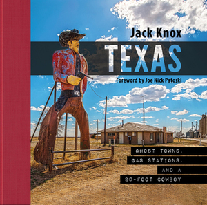 Texas: Ghost Towns, Gas Stations, and a 20-Foot Cowboy by Jack Knox