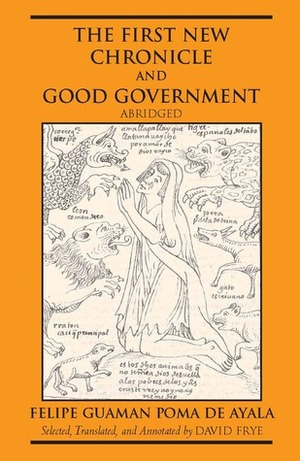 The First New Chronicle and Good Government, Abridged by Felipe Guamán Poma de Ayala
