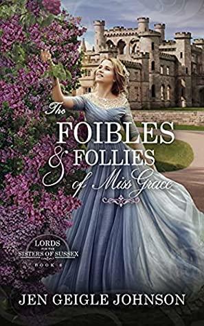 The Foibles and Follies of Miss Grace by Jen Geigle Johnson