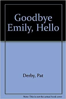 Goodbye Emily, Hello by Pat Derby