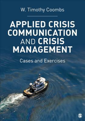 Applied Crisis Communication and Crisis Management: Cases and Exercises. W. Timothy Coombs by Timothy Coombs