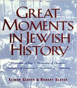 Great Moments in Jewish History by Elinor Slater, Robert Slater