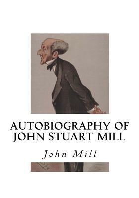 Autobiography of John Stuart Mill by John Stuart Mill