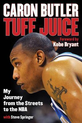 Tuff Juice: My Journey from the Streets to the NBA by Kobe Bryant, Caron Butler, Steve Springer