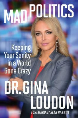 Mad Politics: Keeping Your Sanity in a World Gone Crazy by Gina Loudon