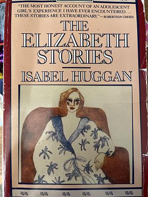 The Elizabeth Stories by Isabel Huggan