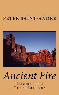 Ancient Fire: Poems and Translations by Peter Saint-Andre