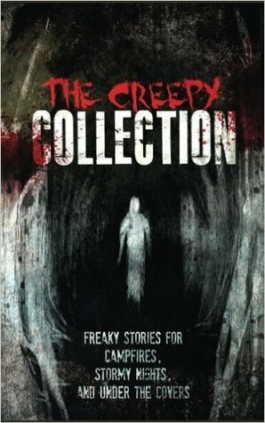 The Creepy Collection: Freaky stories for stormy nights, campfires, and under the covers by B.J. Babcock, Marc. L Rissman, Rachna Saxena, Kay Elam, Jay Michael Wright II, Ian Rene Vignes, Christine Shnell, Prague Vishnoi, Brad Christy, Ken MacGregor, Mika Sugano, Jim Senetto, Michael Osias