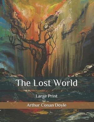 The Lost World: Large Print by Arthur Conan Doyle