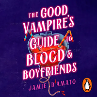 The Good Vampire's Guide to Blood and Boyfriends by Jamie D'Amato