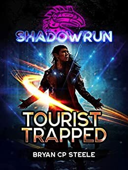 Shadowrun: Tourist Trapped by Bryan C.P. Steele