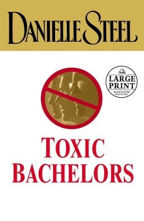 Toxic Bachelors by Danielle Steel