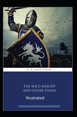 "The Wild Knight And Other Poems Illustrated" by G.K. Chesterton