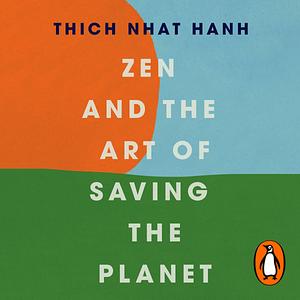 Zen and the Art of Saving the Planet by Thich Naht Hahn