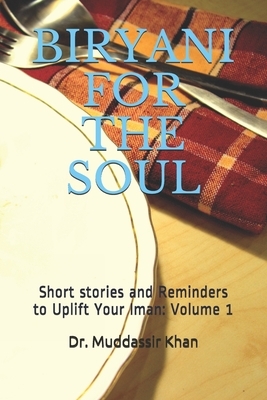 Biryani for the Soul: Short stories and Reminders to Uplift Your Iman: Volume 1 by Muddassir Khan