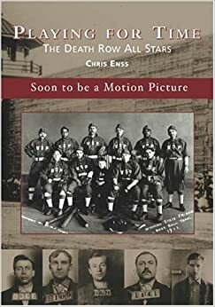 Playing for Time: The Death Row All Stars by Chris Enss