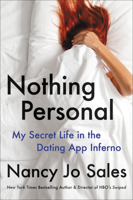 Nothing Personal: My Secret Life in the Dating App Inferno by Nancy Jo Sales