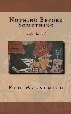 Nothing Before Something by Red Wassenich