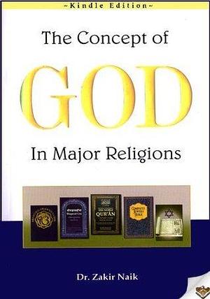 The Concept of God in Major Religions by Zakir Naik, Zakir Naik