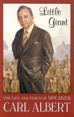 Little Giant: The Life and Times of Speaker Carl Albert by Danney Goble, Carl Albert