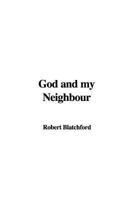 God and My Neighbour by Robert Blatchford