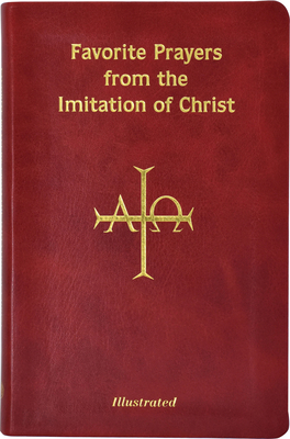 Favorite Prayers from Imitation of Christ: Arranged in Accord with the Liturgical Year and in Sense Lines for Easier Understanding and Use by Thomas à Kempis