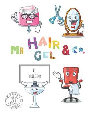 Mr Hair Gel & Co. by Julie G. Fox