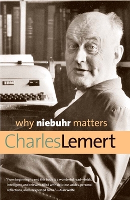 Why Niebuhr Matters by Charles Lemert