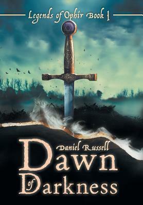 Dawn of Darkness: Legends of Ophir Book I by Daniel Russell
